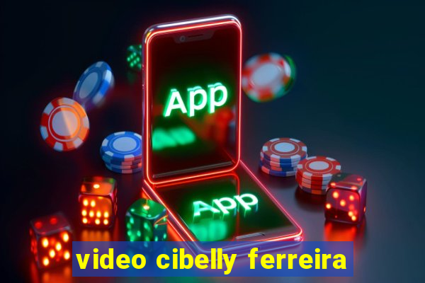 video cibelly ferreira